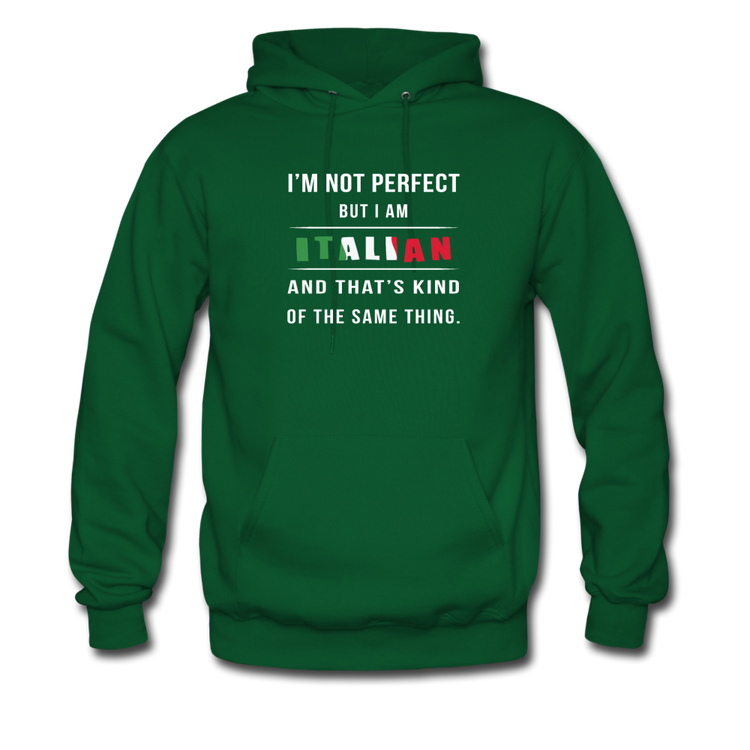 I'm not perfect, but I am Italian and that's kind of the same thing Unisex Hoodie - forest green