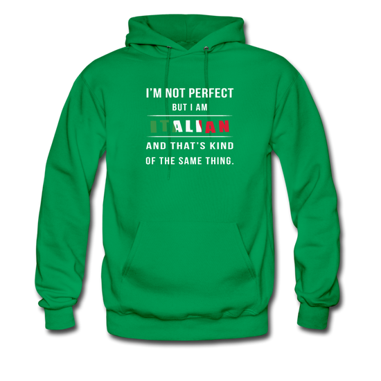 I'm not perfect, but I am Italian and that's kind of the same thing Unisex Hoodie - kelly green