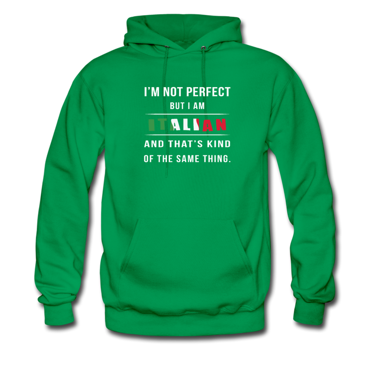 I'm not perfect, but I am Italian and that's kind of the same thing Unisex Hoodie - kelly green