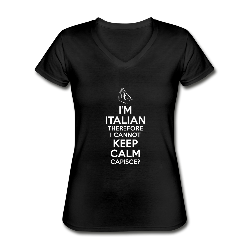 I Can't Keep Calm, I'm Italian Capeesh?  Women's V-neck T-shirt - black