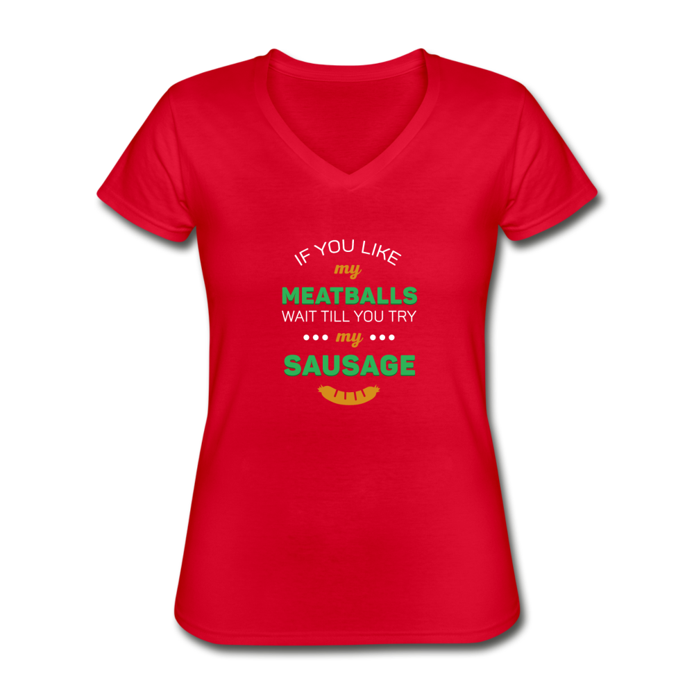 If you like my meatballs wait till you try my sausage Women's V-neck T-shirt - black
