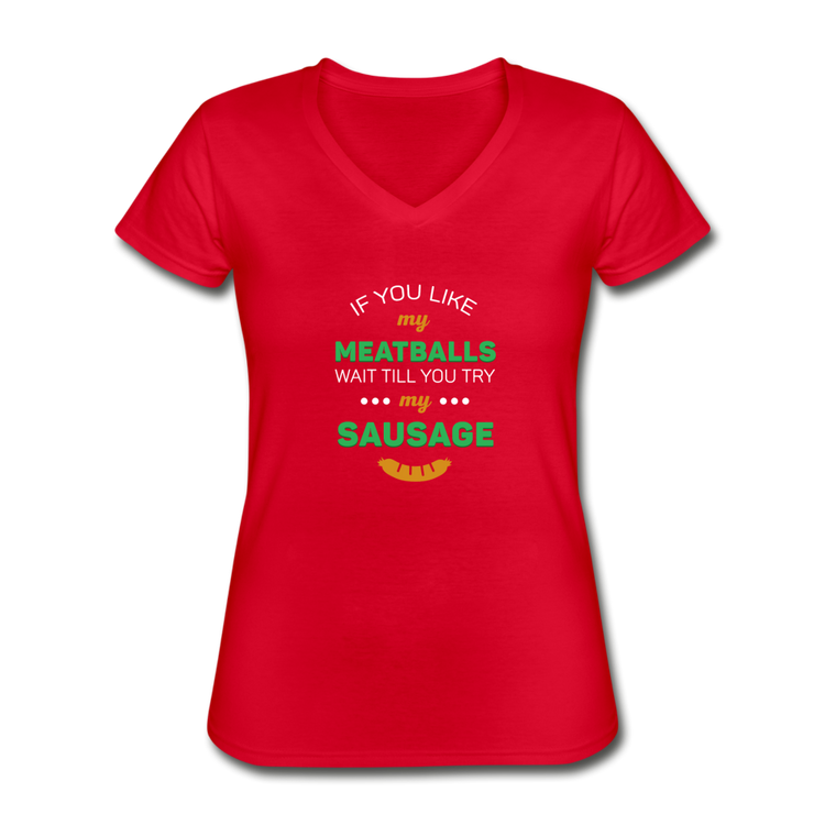 If you like my meatballs wait till you try my sausage Women's V-neck T-shirt - red