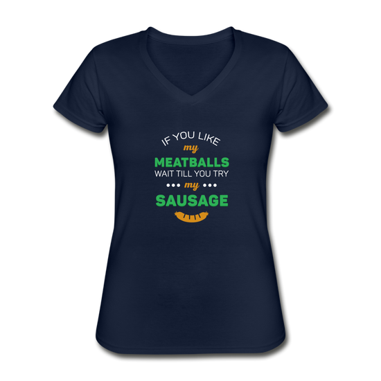 If you like my meatballs wait till you try my sausage Women's V-neck T-shirt - navy