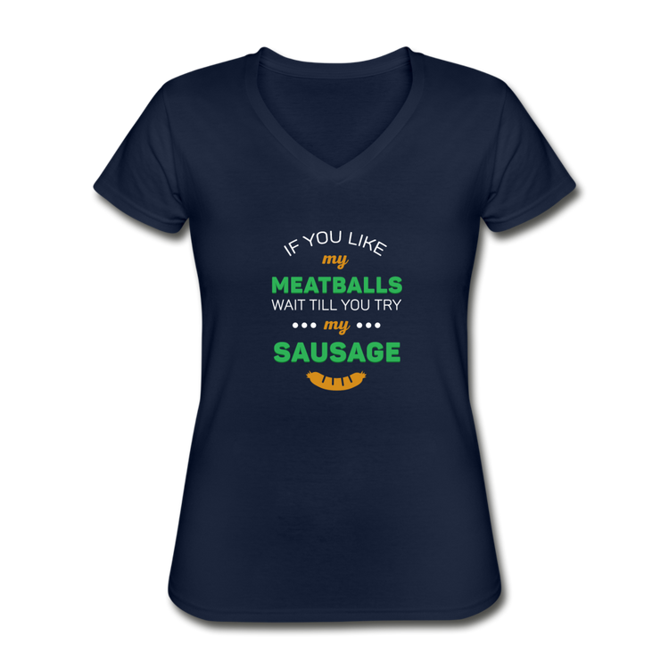 If you like my meatballs wait till you try my sausage Women's V-neck T-shirt - navy