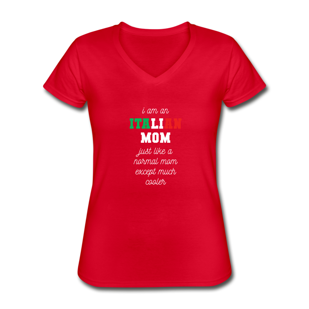 I am an italian mom, just like a normal mom except much cooler Women's V-neck T-shirt - red