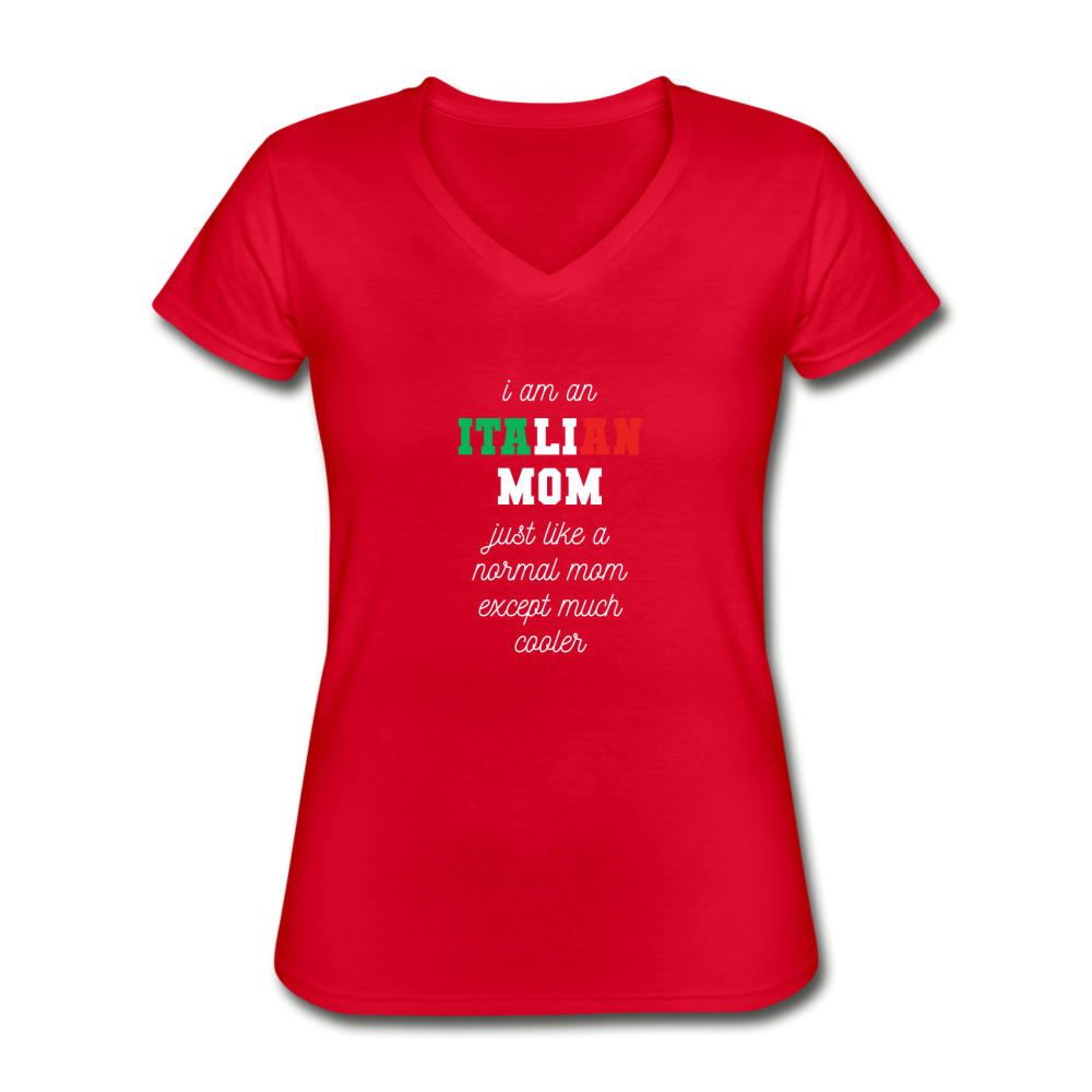 I am an italian mom, just like a normal mom except much cooler Women's V-neck T-shirt - black