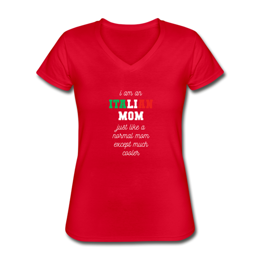 I am an italian mom, just like a normal mom except much cooler Women's V-neck T-shirt - red