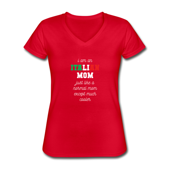 I am an italian mom, just like a normal mom except much cooler Women's V-neck T-shirt - red