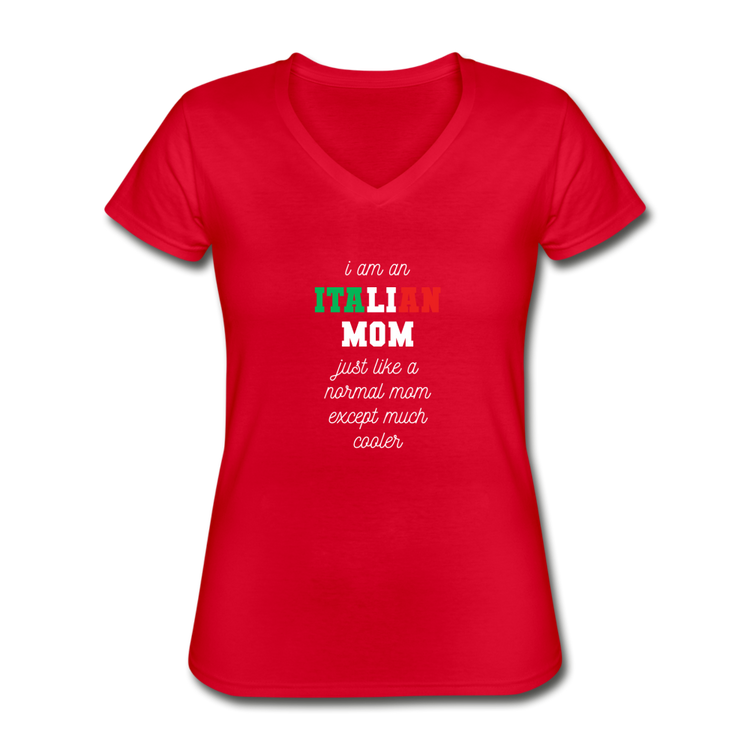 I am an italian mom, just like a normal mom except much cooler Women's V-neck T-shirt - red