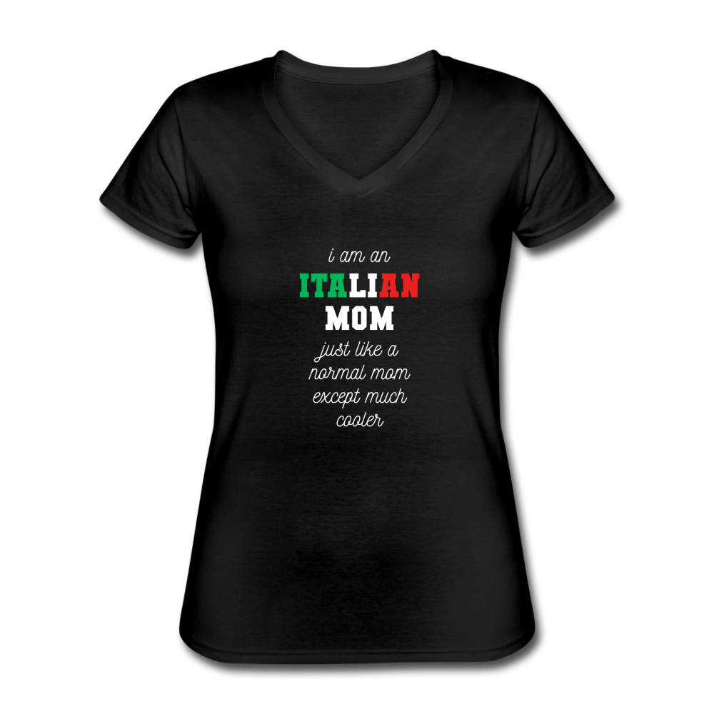 I am an italian mom, just like a normal mom except much cooler Women's V-neck T-shirt - black