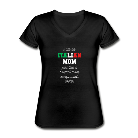 I am an italian mom, just like a normal mom except much cooler Women's V-neck T-shirt - black