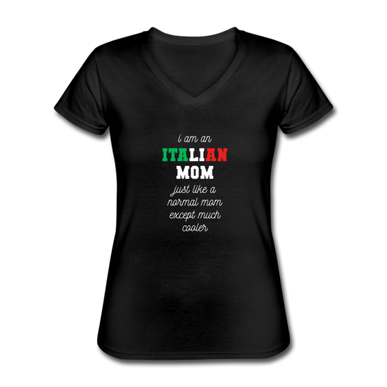 I am an italian mom, just like a normal mom except much cooler Women's V-neck T-shirt - black