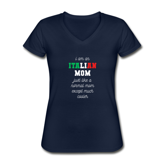 I am an italian mom, just like a normal mom except much cooler Women's V-neck T-shirt - navy