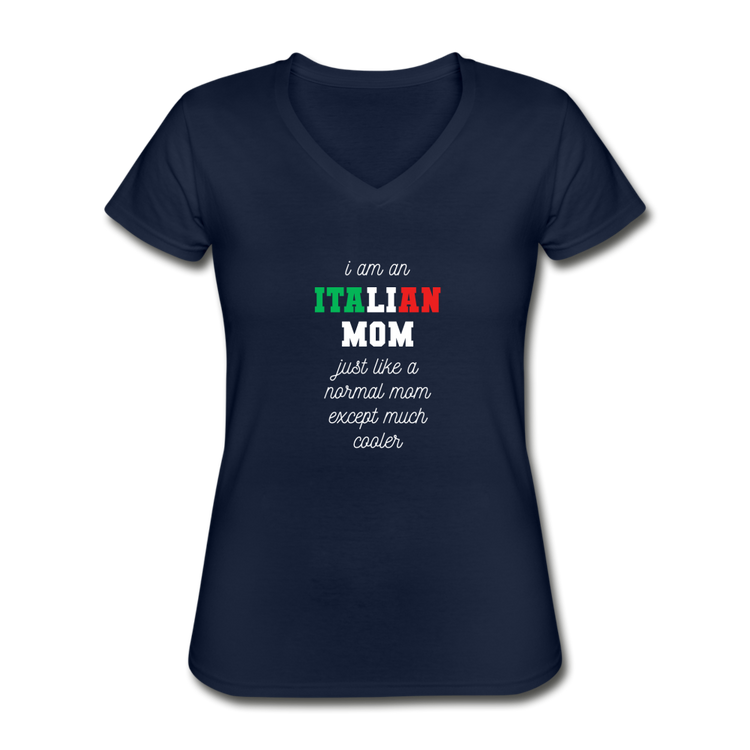 I am an italian mom, just like a normal mom except much cooler Women's V-neck T-shirt - navy