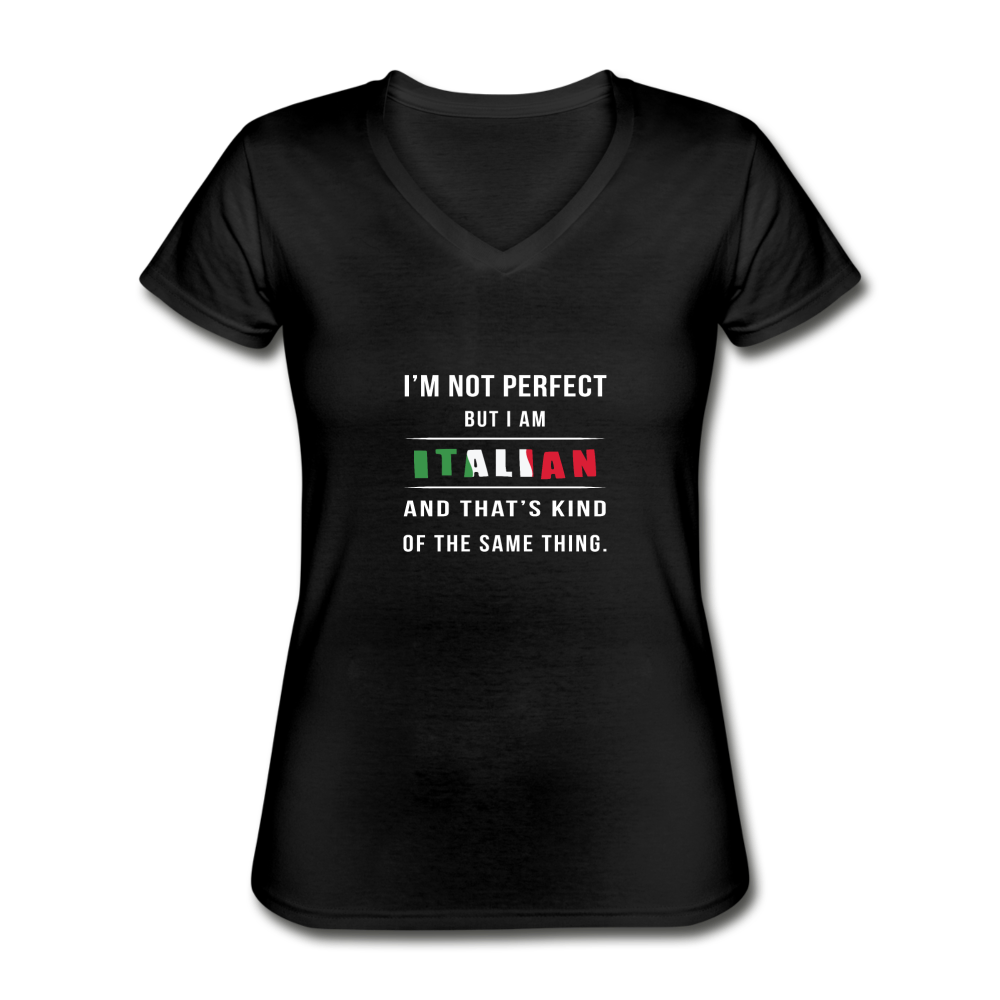 I'm not perfect, but I am Italian and that's kind of the same thing Women's V-neck T-shirt - black