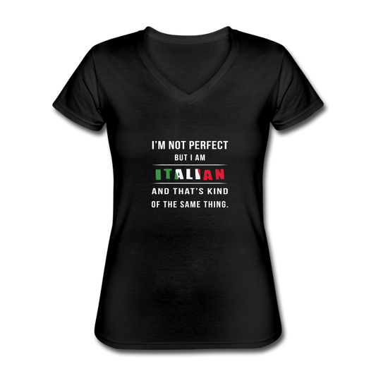 I'm not perfect, but I am Italian and that's kind of the same thing Women's V-neck T-shirt - black