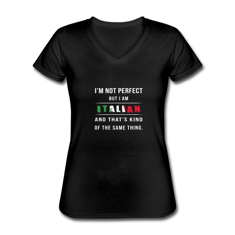 I'm not perfect, but I am Italian and that's kind of the same thing Women's V-neck T-shirt - black