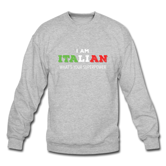 I am Italian what's your superpower? Crewneck Sweatshirt - heather gray