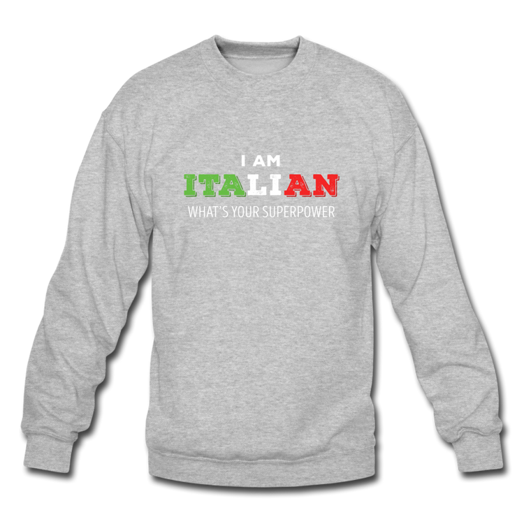 I am Italian what's your superpower? Crewneck Sweatshirt - heather gray