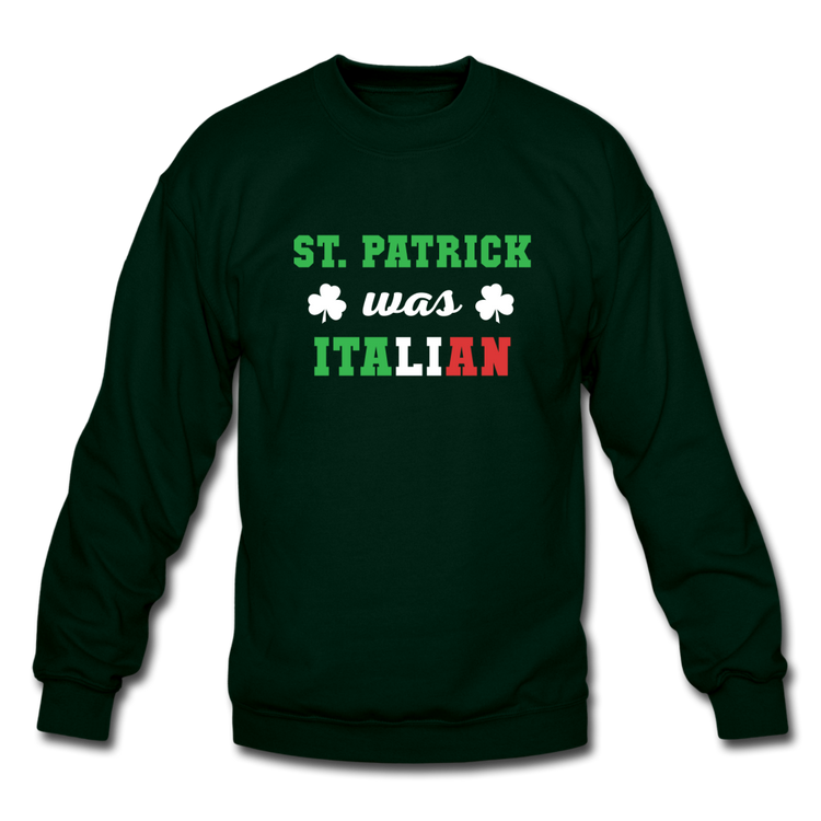 St.Patrick was Italian Crewneck Sweatshirt - forest green