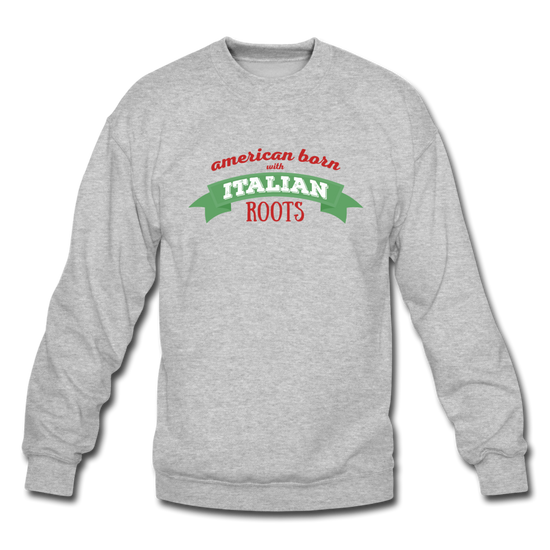 American born with Italian roots Crewneck Sweatshirt - heather gray