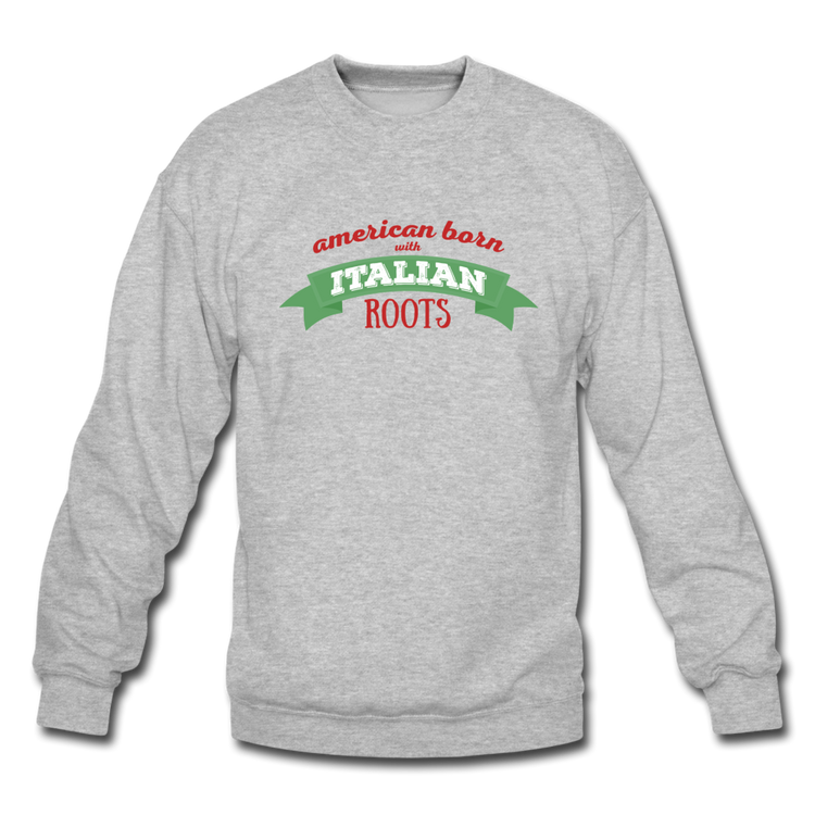 American born with Italian roots Crewneck Sweatshirt - heather gray