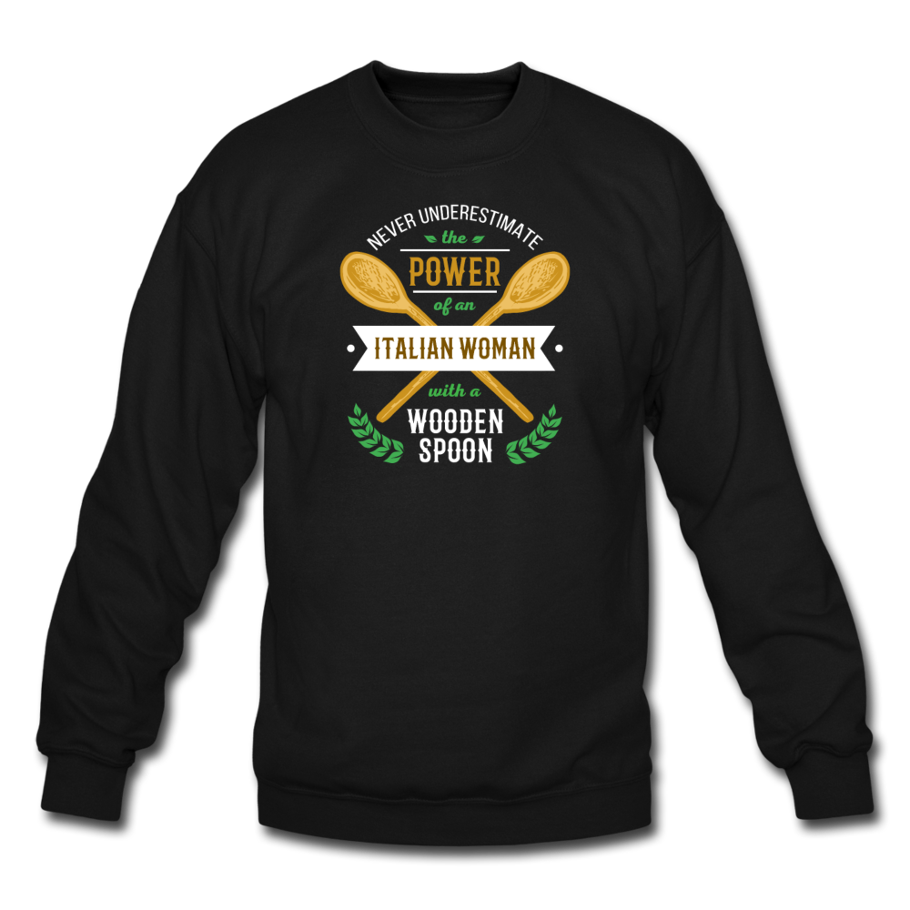 Never underestimate the power of an Italian woman with a wooden spoon Crewneck Sweatshirt - black