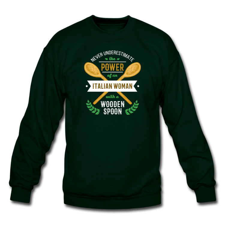 Never underestimate the power of an Italian woman with a wooden spoon Crewneck Sweatshirt - forest green