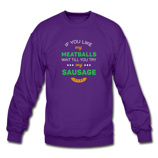 If you like my meatballs wait till you try my sausage Crewneck Sweatshirt - purple