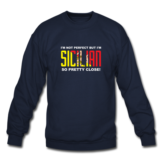 I'm not perfect but I'm Sicilian. So pretty close Crewneck Sweatshirt - navy