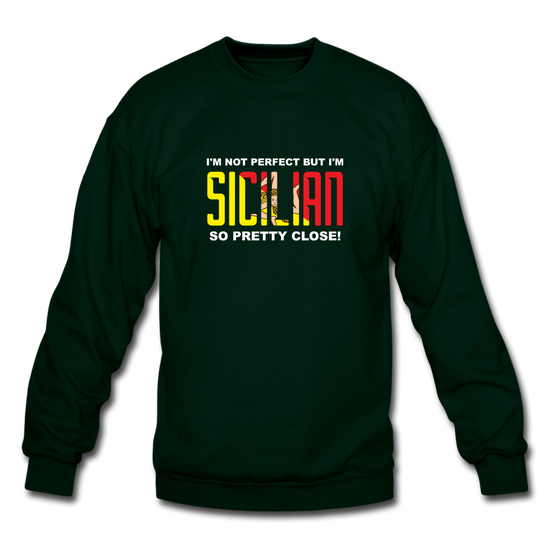 I'm not perfect but I'm Sicilian. So pretty close Crewneck Sweatshirt - forest green