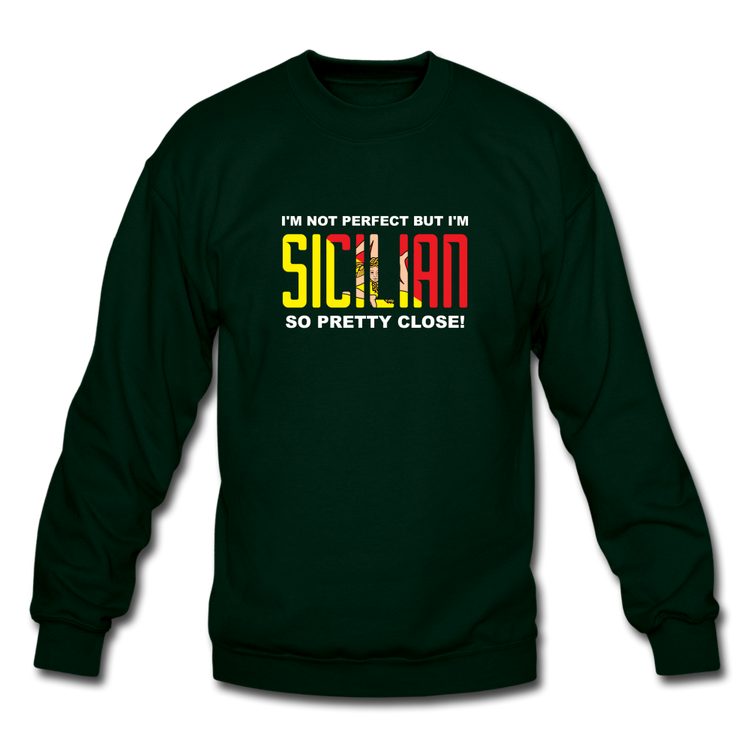 I'm not perfect but I'm Sicilian. So pretty close Crewneck Sweatshirt - forest green