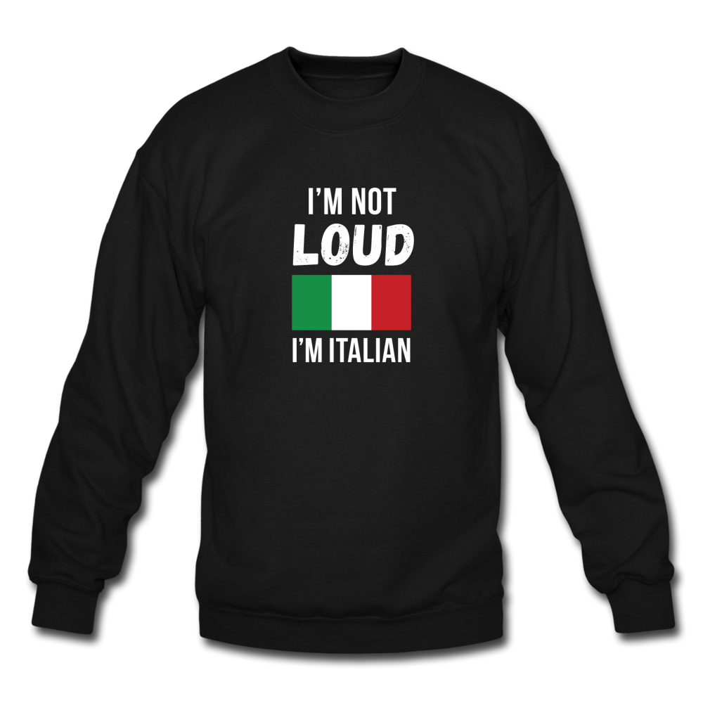 I'm not Loud I'm Italian Crewneck Sweatshirt - black