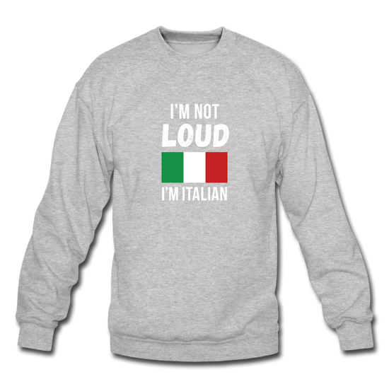 I'm not Loud I'm Italian Crewneck Sweatshirt - heather gray