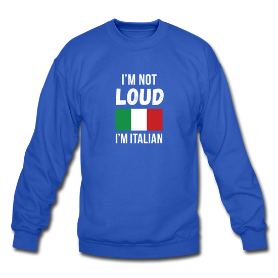 I'm not Loud I'm Italian Crewneck Sweatshirt - royal blue