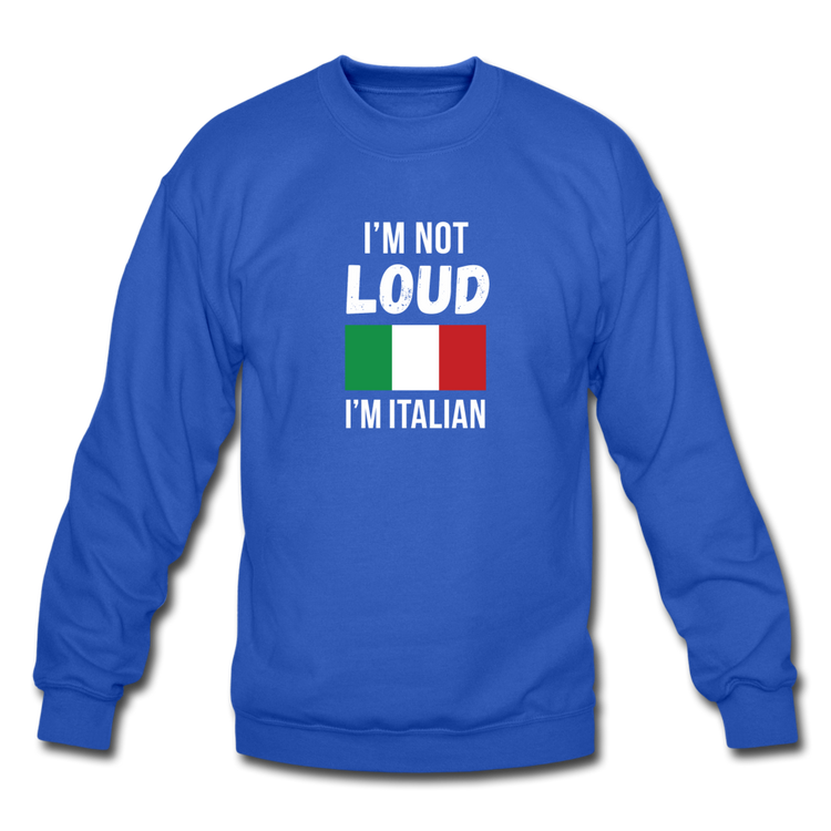 I'm not Loud I'm Italian Crewneck Sweatshirt - royal blue