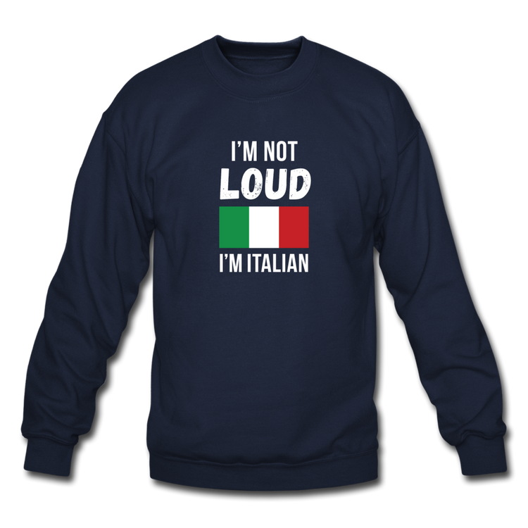 I'm not Loud I'm Italian Crewneck Sweatshirt - navy