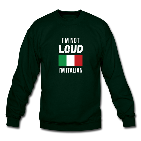 I'm not Loud I'm Italian Crewneck Sweatshirt - forest green