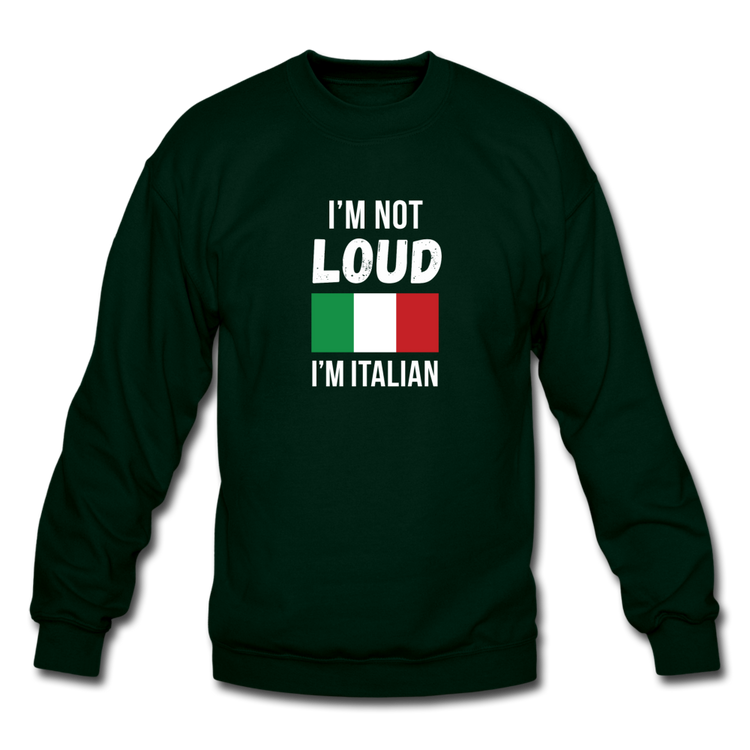 I'm not Loud I'm Italian Crewneck Sweatshirt - forest green