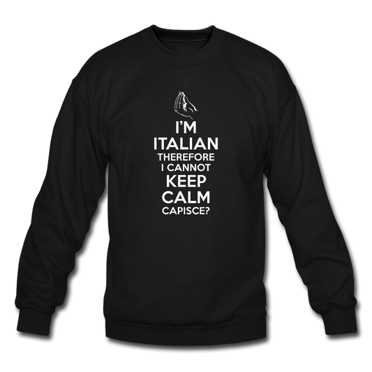 I Can't Keep Calm, I'm Italian Capeesh?  Crewneck Sweatshirt - black