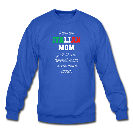 I am an italian mom, just like a normal mom except much cooler Crewneck Sweatshirt - royal blue