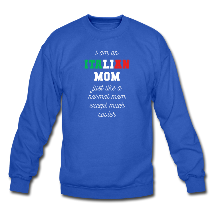 I am an italian mom, just like a normal mom except much cooler Crewneck Sweatshirt - royal blue