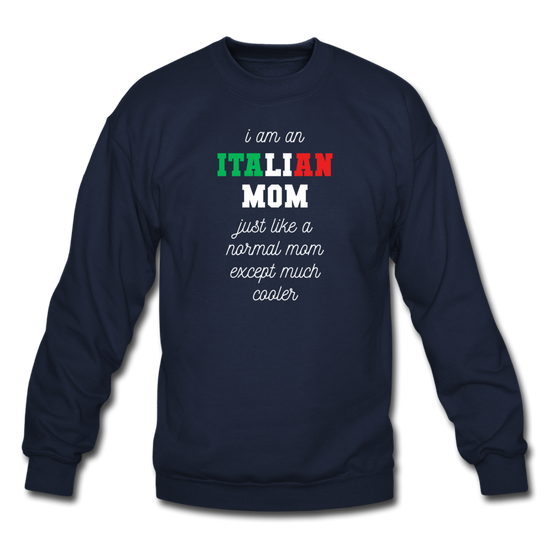 I am an italian mom, just like a normal mom except much cooler Crewneck Sweatshirt - navy