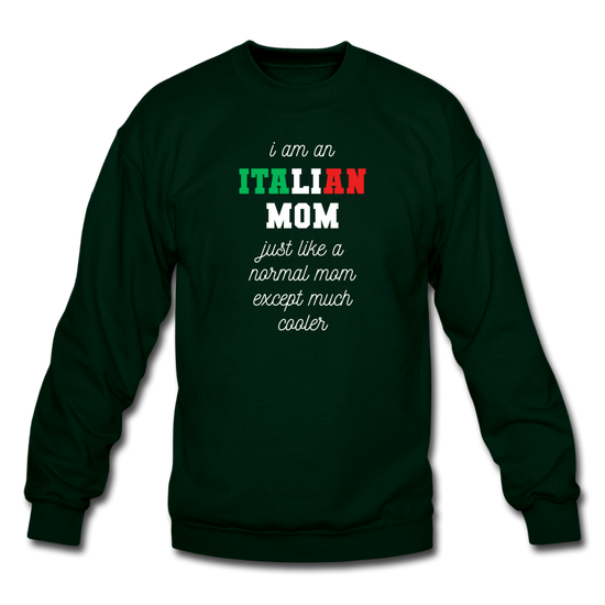 I am an italian mom, just like a normal mom except much cooler Crewneck Sweatshirt - forest green