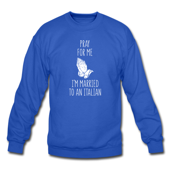 Pray for me I'm married to an Italian Crewneck Sweatshirt - royal blue