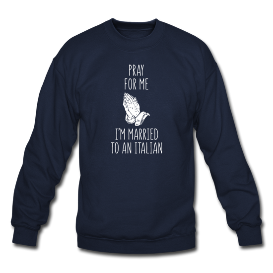 Pray for me I'm married to an Italian Crewneck Sweatshirt - navy