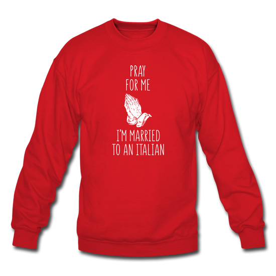 Pray for me I'm married to an Italian Crewneck Sweatshirt - red