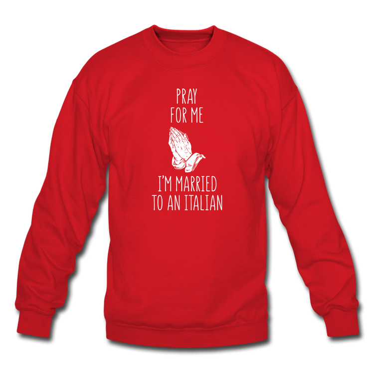 Pray for me I'm married to an Italian Crewneck Sweatshirt - red