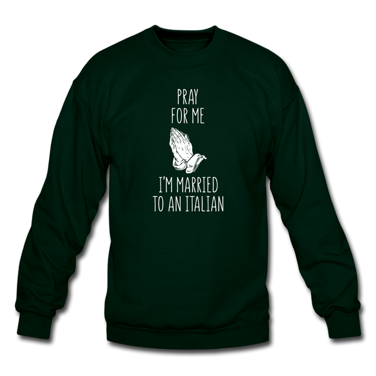 Pray for me I'm married to an Italian Crewneck Sweatshirt - forest green