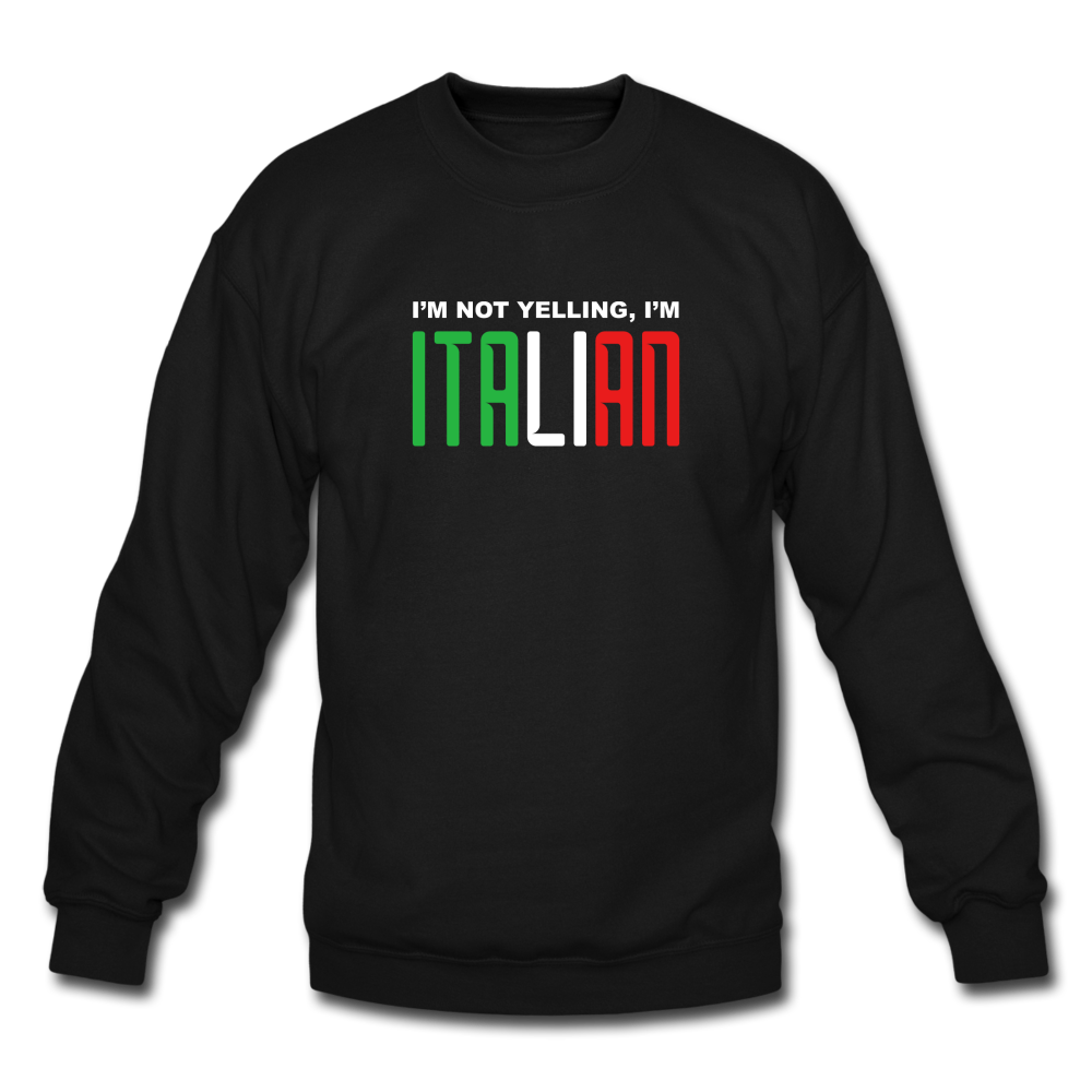 I'm not yelling I'm Italian Crewneck Sweatshirt - black
